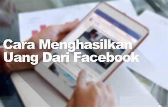 Pengertian Menghasilkan Uang dari Facebook