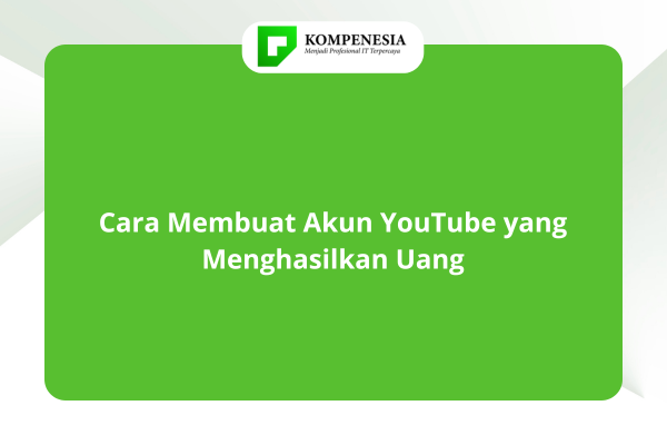 Cara Membuat Akun YouTube yang Menghasilkan Uang
