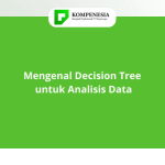 Mengenal Decision Tree untuk Analisis Data
