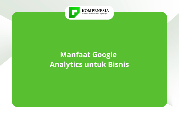 Manfaat Google Analytics untuk Bisnis